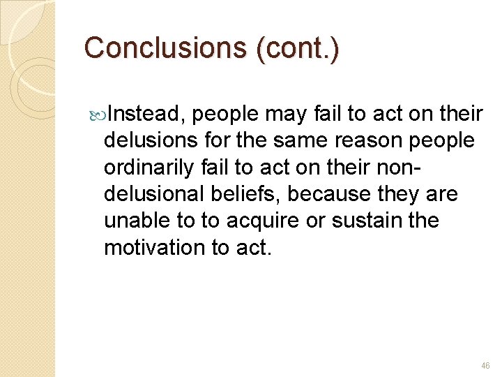 Conclusions (cont. ) Instead, people may fail to act on their delusions for the