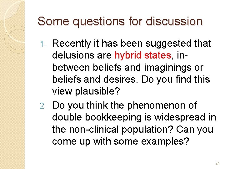 Some questions for discussion Recently it has been suggested that delusions are hybrid states,