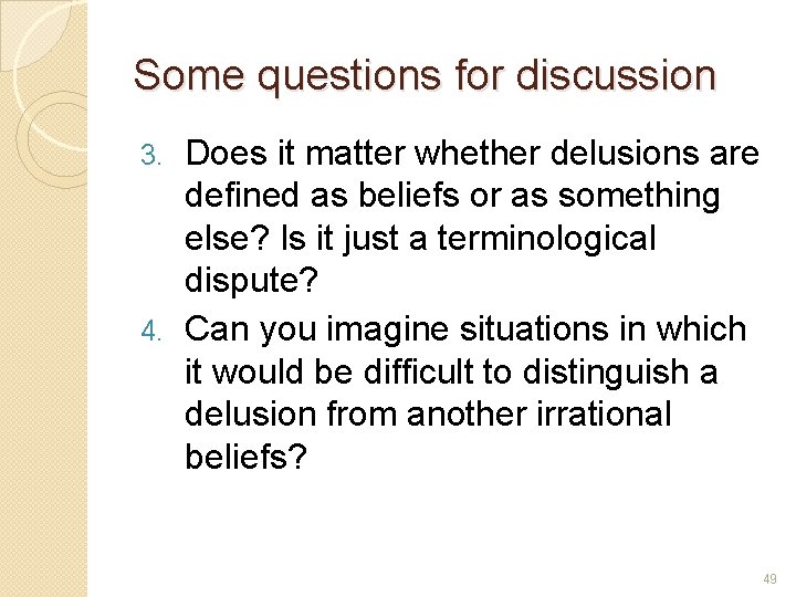 Some questions for discussion Does it matter whether delusions are defined as beliefs or