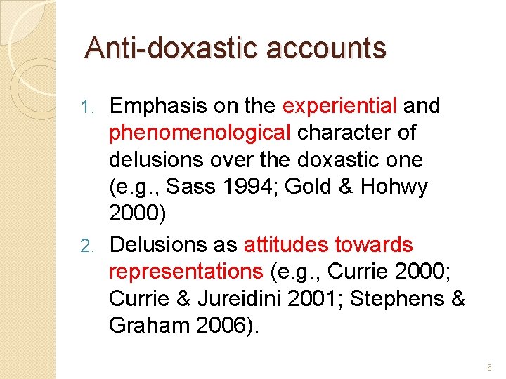 Anti-doxastic accounts Emphasis on the experiential and phenomenological character of delusions over the doxastic