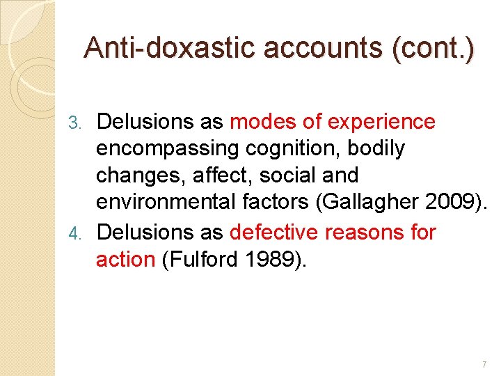 Anti-doxastic accounts (cont. ) Delusions as modes of experience encompassing cognition, bodily changes, affect,