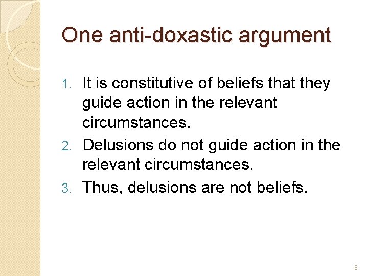 One anti-doxastic argument It is constitutive of beliefs that they guide action in the