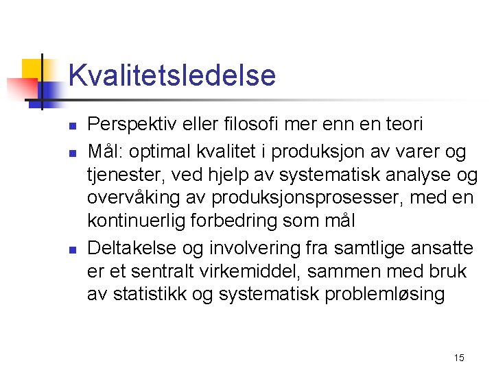 Kvalitetsledelse n n n Perspektiv eller filosofi mer enn en teori Mål: optimal kvalitet