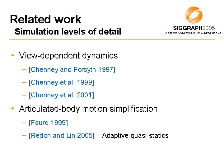 Related work Simulation levels of detail Adaptive Dynamics of Articulated Bodies • View-dependent dynamics