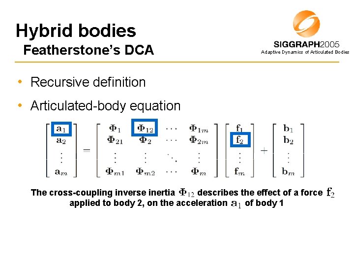 Hybrid bodies Featherstone’s DCA Adaptive Dynamics of Articulated Bodies • Recursive definition • Articulated-body