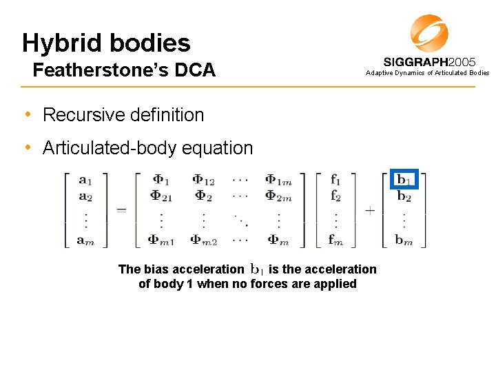 Hybrid bodies Featherstone’s DCA Adaptive Dynamics of Articulated Bodies • Recursive definition • Articulated-body