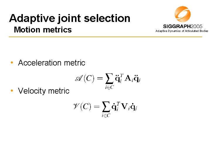 Adaptive joint selection Motion metrics • Acceleration metric • Velocity metric Adaptive Dynamics of