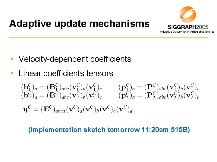 Adaptive update mechanisms Adaptive Dynamics of Articulated Bodies • Velocity-dependent coefficients • Linear coefficients