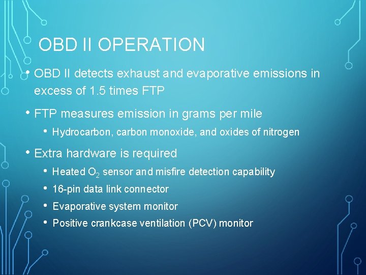 OBD II OPERATION • OBD II detects exhaust and evaporative emissions in excess of