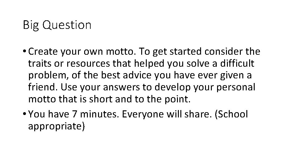Big Question • Create your own motto. To get started consider the traits or