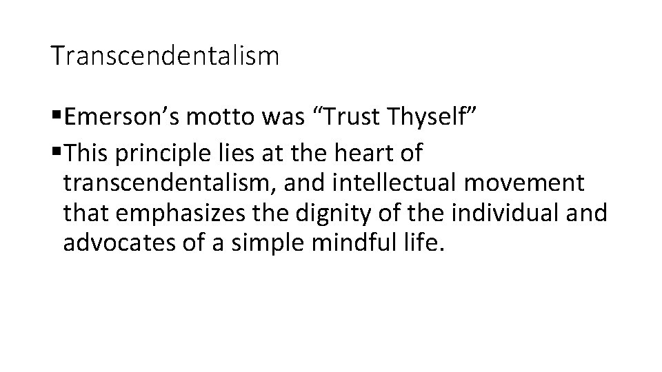 Transcendentalism §Emerson’s motto was “Trust Thyself” §This principle lies at the heart of transcendentalism,