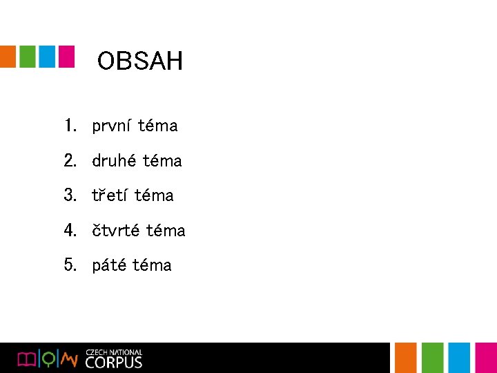 OBSAH 1. první téma 2. druhé téma 3. třetí téma 4. čtvrté téma 5.