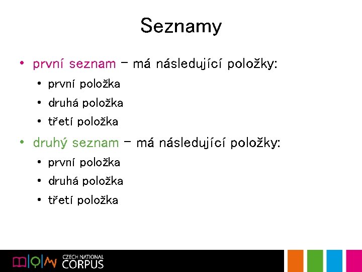 Seznamy • první seznam – má následující položky: • první položka • druhá položka