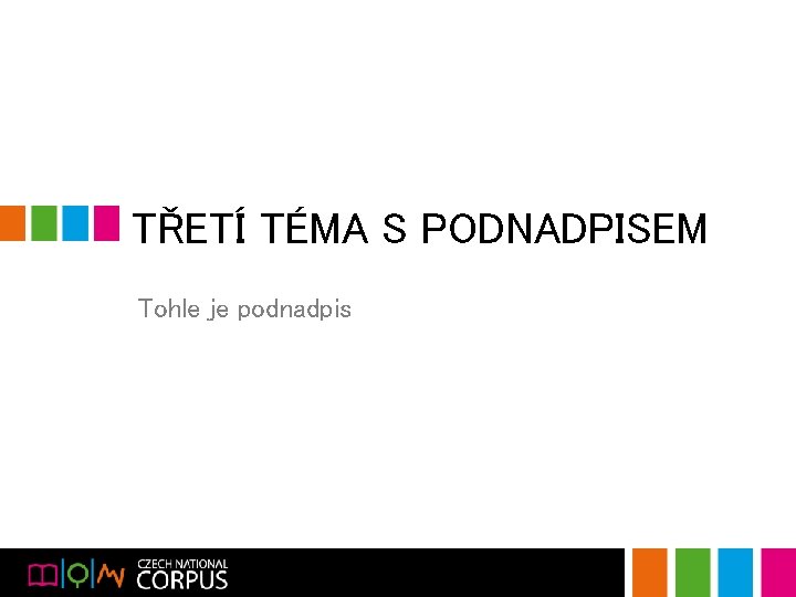 TŘETÍ TÉMA S PODNADPISEM Tohle je podnadpis 