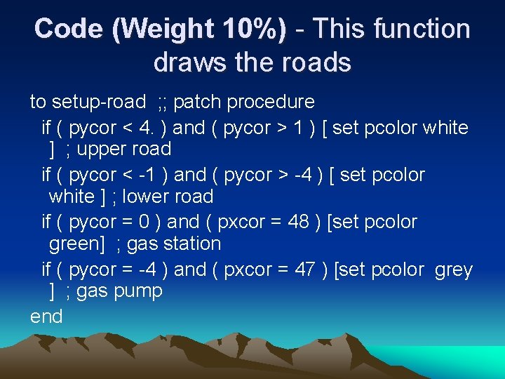 Code (Weight 10%) - This function draws the roads to setup-road ; ; patch