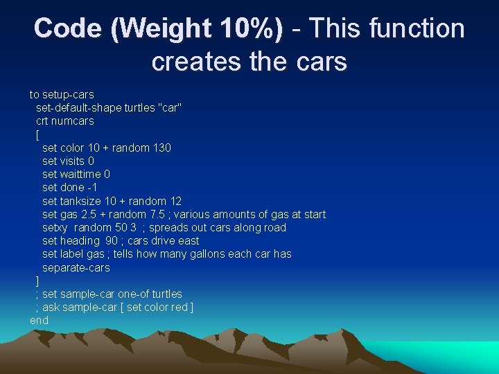 Code (Weight 10%) - This function creates the cars to setup-cars set-default-shape turtles "car"