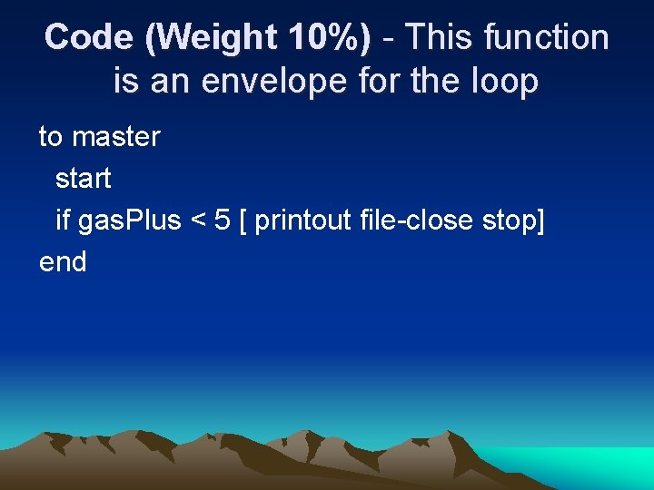 Code (Weight 10%) - This function is an envelope for the loop to master