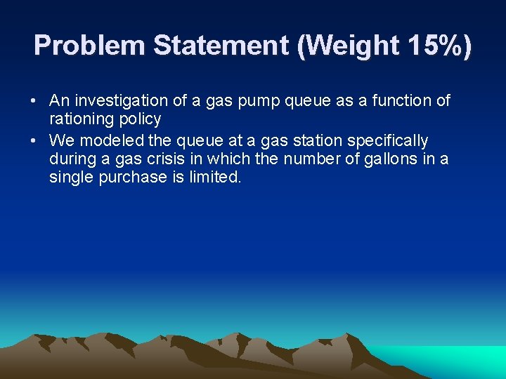 Problem Statement (Weight 15%) • An investigation of a gas pump queue as a