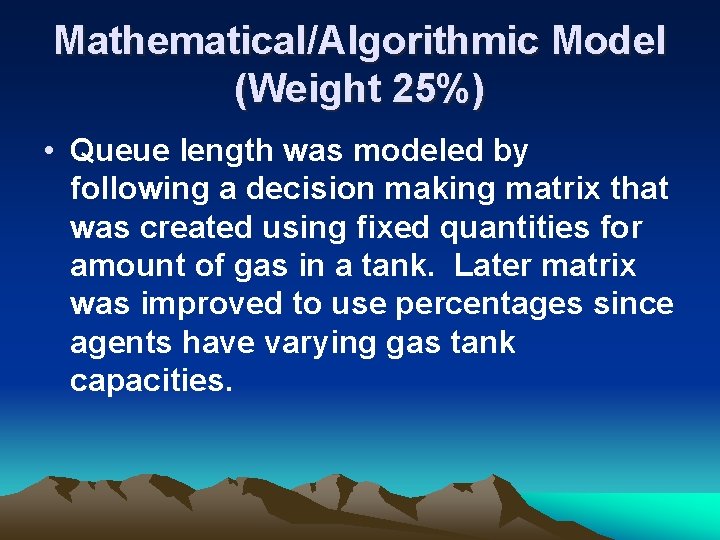 Mathematical/Algorithmic Model (Weight 25%) • Queue length was modeled by following a decision making