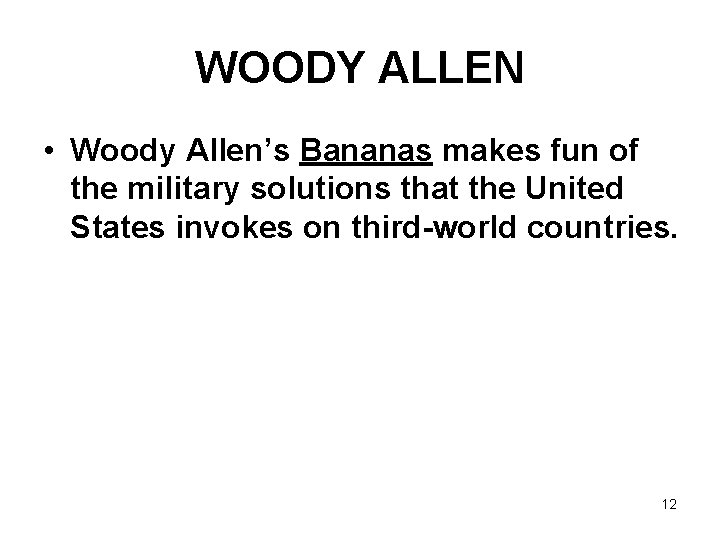 WOODY ALLEN • Woody Allen’s Bananas makes fun of the military solutions that the