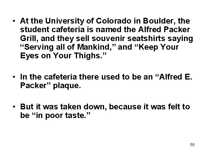  • At the University of Colorado in Boulder, the student cafeteria is named
