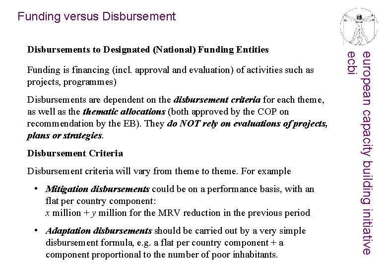 Funding versus Disbursement Funding is financing (incl. approval and evaluation) of activities such as