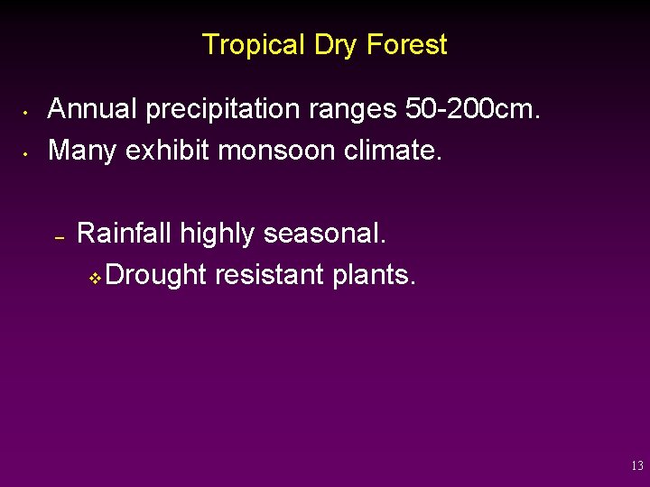 Tropical Dry Forest • • Annual precipitation ranges 50 -200 cm. Many exhibit monsoon