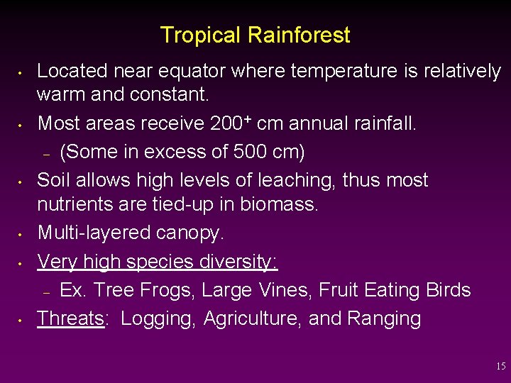 Tropical Rainforest • • • Located near equator where temperature is relatively warm and