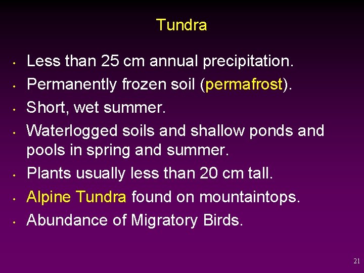 Tundra • • Less than 25 cm annual precipitation. Permanently frozen soil (permafrost). Short,
