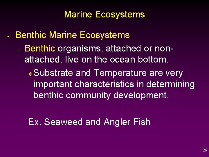 Marine Ecosystems • Benthic Marine Ecosystems – Benthic organisms, attached or nonattached, live on