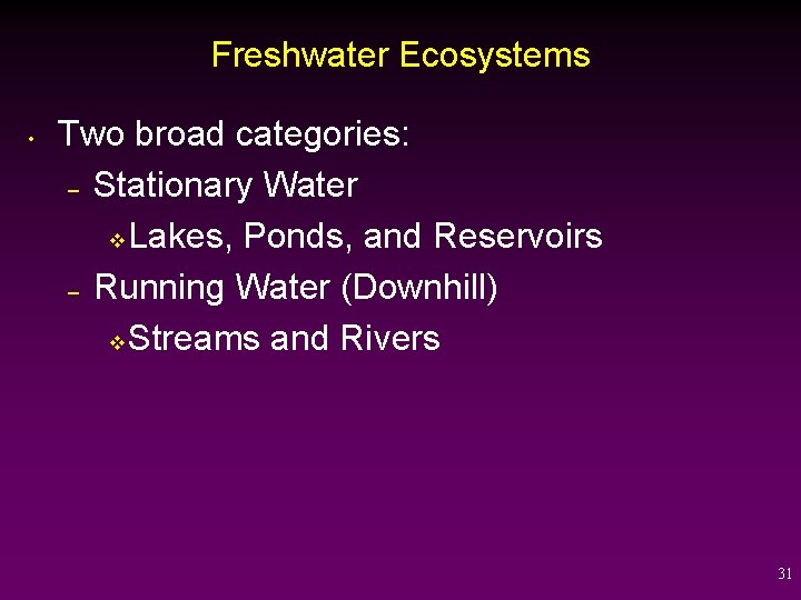 Freshwater Ecosystems • Two broad categories: – Stationary Water v Lakes, Ponds, and Reservoirs