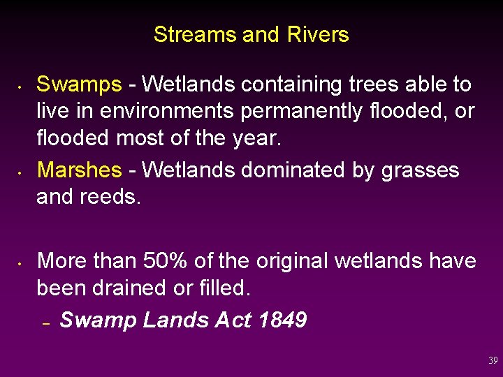 Streams and Rivers • • • Swamps - Wetlands containing trees able to live