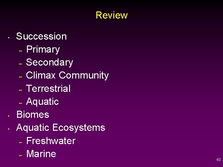 Review • • • Succession – Primary – Secondary – Climax Community – Terrestrial