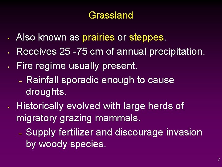 Grassland • • Also known as prairies or steppes. Receives 25 -75 cm of