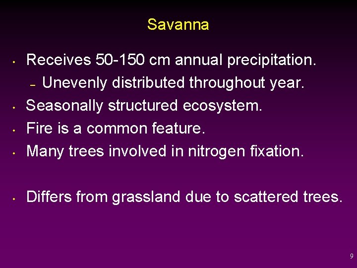 Savanna • Receives 50 -150 cm annual precipitation. – Unevenly distributed throughout year. Seasonally