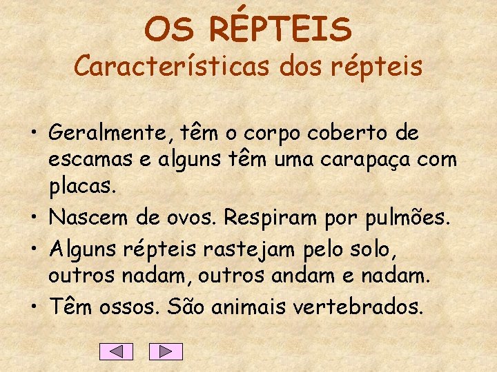 OS RÉPTEIS Características dos répteis • Geralmente, têm o corpo coberto de escamas e