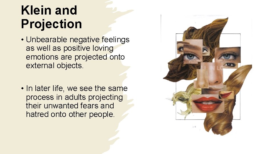 Klein and Projection • Unbearable negative feelings as well as positive loving emotions are Klein and Projection • Unbearable negative feelings as well as positive loving emotions are