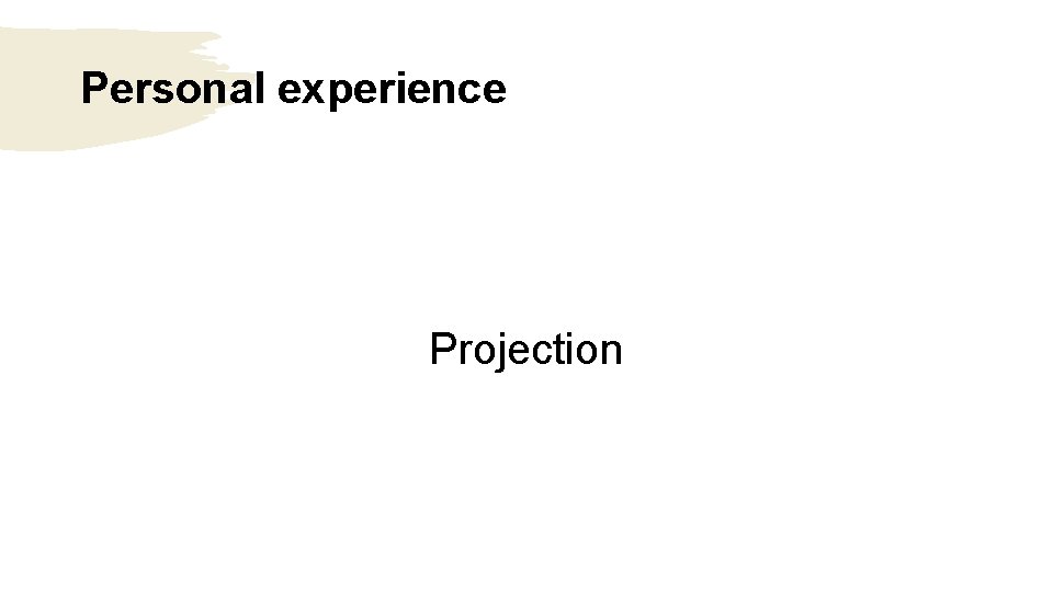 Personal experience Projection  Personal experience Projection