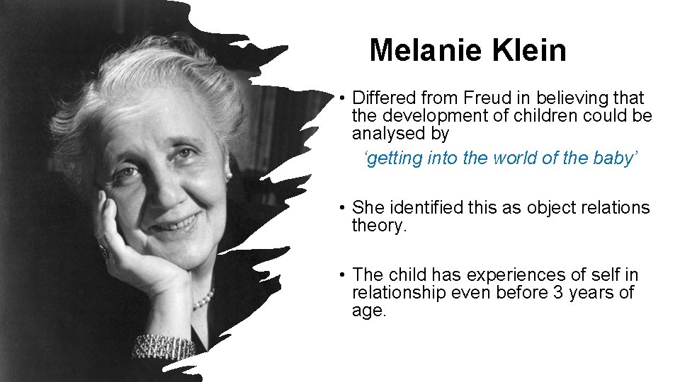 Melanie Klein • Differed from Freud in believing that the development of children could Melanie Klein • Differed from Freud in believing that the development of children could