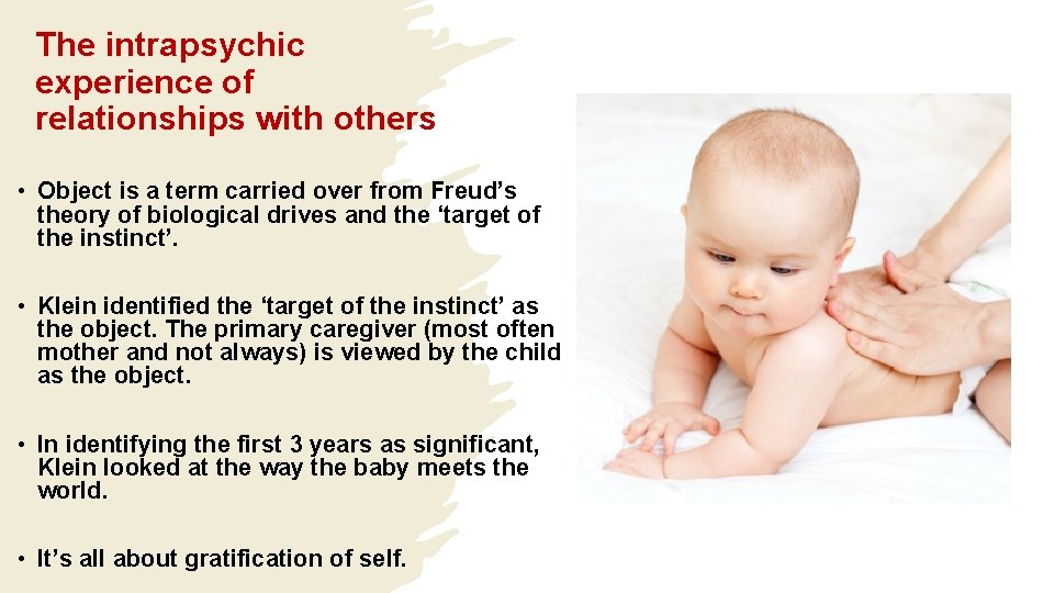 The intrapsychic experience of relationships with others • Object is a term carried over The intrapsychic experience of relationships with others • Object is a term carried over