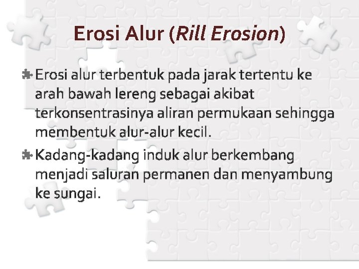Erosi Alur (Rill Erosion) Erosi alur terbentuk pada jarak tertentu ke arah bawah lereng