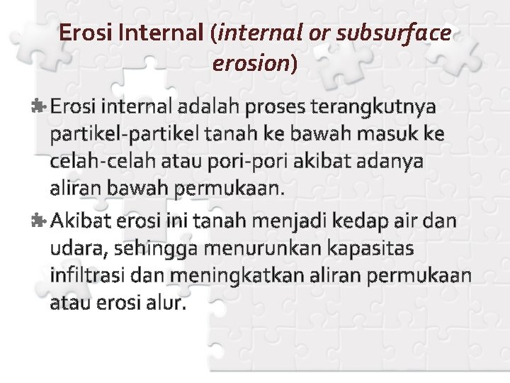 Erosi Internal (internal or subsurface erosion) Erosi internal adalah proses terangkutnya partikel-partikel tanah ke