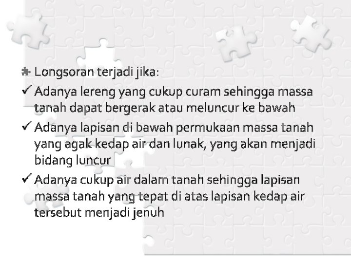 Longsoran terjadi jika: ü Adanya lereng yang cukup curam sehingga massa tanah dapat bergerak