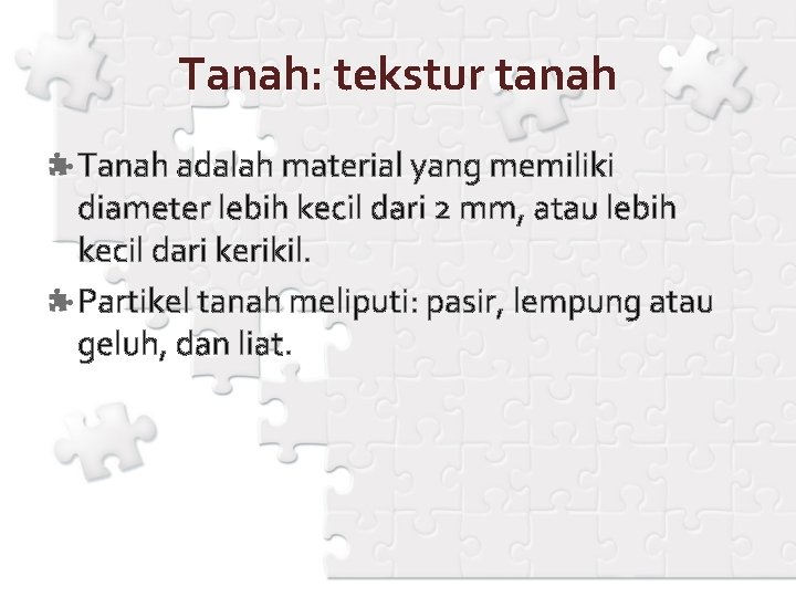Tanah: tekstur tanah Tanah adalah material yang memiliki diameter lebih kecil dari 2 mm,