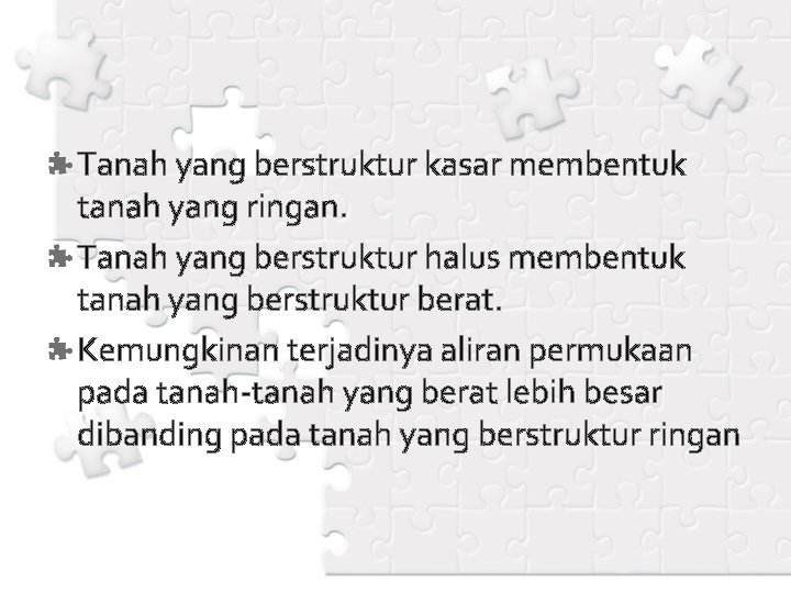 Tanah yang berstruktur kasar membentuk tanah yang ringan. Tanah yang berstruktur halus membentuk tanah