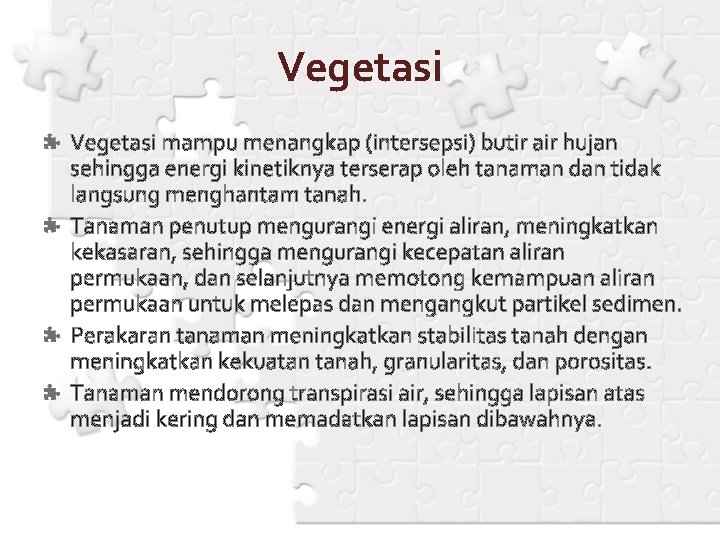 Vegetasi mampu menangkap (intersepsi) butir air hujan sehingga energi kinetiknya terserap oleh tanaman dan