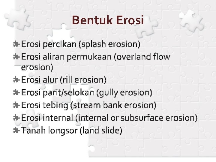 Bentuk Erosi percikan (splash erosion) Erosi aliran permukaan (overland flow erosion) Erosi alur (rill