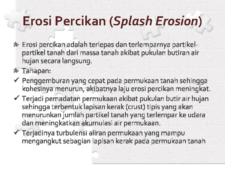 Erosi Percikan (Splash Erosion) Erosi percikan adalah terlepas dan terlemparnya partikel tanah dari massa