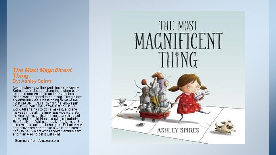 The Most Magnificent Thing By: Ashley Spires Award-winning author and illustrator Ashley Spires has