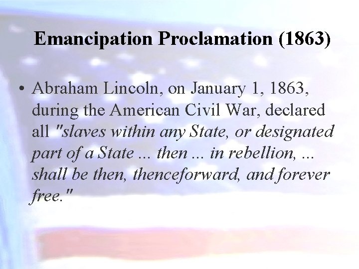 Emancipation Proclamation (1863) • Abraham Lincoln, on January 1, 1863, during the American Civil